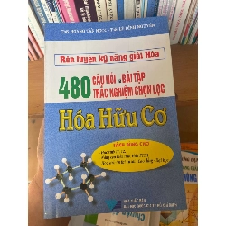 (Sách cũ SCGR) 480 Câu Hỏi Và Bài Tập Trắc Nghiệm Chọn Lọc Hóa Hữu Cơ (Rèn Luyện Kỹ Năng Giải Hóa) - Hoàng Tấn Ngọc, Lê Đình Nguyên 2007 Tham khảo - luyện thi VAVO-AK1T3 Blogmeo090426