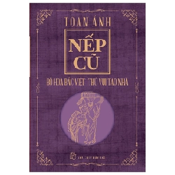 Nếp Cũ - Bó Hoa Bắc Việt - Thú Vui Tao Nhã - Toan Ánh