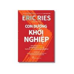 Con đường khởi nghiệp: Cách các cty hiện đại áp dụng quản trị khởi nghiệp để chuyển đổi văn hóa & thúc đẩy tăng trưởng dài hạn - Eric Ries