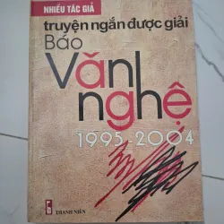 Truyện ngắn được giải báo Văn Nghệ 1995-2004 - Nhiều tác giả - Tuyển tập văn học
