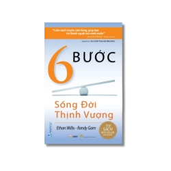 6 Bước sống đời thịnh vượng - Ethan Willis ; Randy Gam Vanvosach