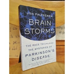 BRAIN STORMS : THE RACE TO UNLOCK THE MYSTERIES OF PARKNSON'S DISEASE - JON PALFREMAN