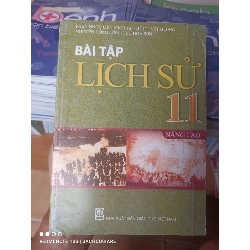 (Sách cũ SCGR) Bài Tập Lịch Sử 11 (Nâng Cao) - Phan Ngọc Liên, Bùi Tuyết Hương, Nguyễn Hồng Liên, Lưu Hoa Sơn 2009 VAVO-AK2ST3 Blogmeo090426