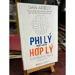 PHI LÝ MỘT CÁCH HỢP LÝ - DAN ARIELY ( LÊ NGUYỄN DỊCH ) 324731