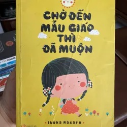 Chờ Đến Mẫu Giáo Thì Đã Muộn – Ibuka Masaru | Sách Nuôi Dạy Con Từ Sớm- K2 998449