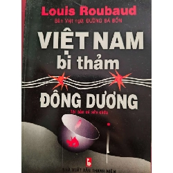 VIỆT NAM BI THẢM ĐÔNG DƯƠNG - ĐƯỜNG BÁ BỔN (dịch) - 2005 - 181 trang LỊCH SỬ - CHÍNH TRỊ - TRIẾT HỌC ANTQ0709