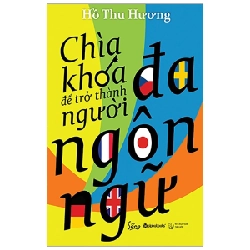 Chìa Khóa Để Trở Thành Người Đa Ngôn Ngữ (Tái Bản 2020) - Hồ Thu Hương ASB.PO Oreka Blogmeo 230225