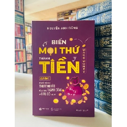 Biến mọi thứ thành TIỀN - Nguyễn Anh Dũng