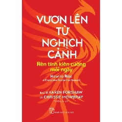 Vươn lên từ nghịch cảnh: Rèn tính kiên cường mỗi ngày - Karen Forshaw, Chrissie Mowbray - 2024 - kỹ năng quản lý, Kỹ năng sống, NXB Trẻ Rebooks.vn
