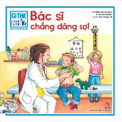 Gì thế nhỉ? Cùng bé khám phá cuộc sống: Bác sĩ chẳng đáng sợ! - Giấy bồi cứng - Kim Đồng [TSTK]