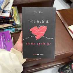 THẾ GIỚI XẤU XÍ, VỚI ANH EM VẪN ĐẸP – YANG PHAN- K3 1011304