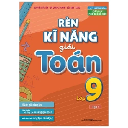 Rèn Kĩ Năng Giải Toán Lớp 9 - Tập 1 - Nguyễn Đức Tấn, Đỗ Quang Thanh, Bùi Anh Trang