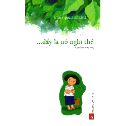 Đấy là nó nghĩ thế - Trần Ngọc Anh Thư - 2023 - Văn Học