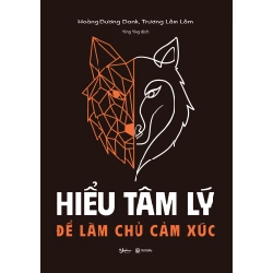 Hiểu Tâm Lý Để Làm Chủ Cảm Xúc - Hoàng Dương Danh, Trương Lâm Lâm 332306