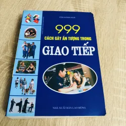 999 CÁCH GÂY ẤN TƯỢNG TRONG GIAO TIẾP  