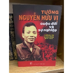 Tướng Nguyễn Hữu Vị cuộc đời và sự nghiệp (sách lưu kho mới 85%) Sách Danh nhân STB0302