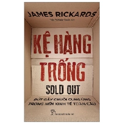 Kệ Hàng Trống - Đứt Gãy Chuỗi Cung Ứng Trong Nền Kinh Tế Toàn Cầu - James Rickards 281759