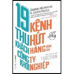 19 Kênh Thu Hút Khách Hàng Dành Cho Công Ty Khởi Nghiệp - Gabriel Weinberg, Justin Mares 67500