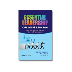 Essential leadership - Cốt lõi về lãnh đạo - Esther Cameron ; Mike Green