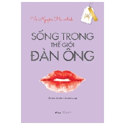 Sống Trong Thế Giới Đàn Ông - Vũ Nguyễn Hà Anh