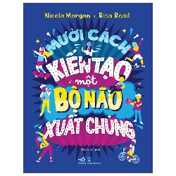 Mười Cách Kiến Tạo Một Bộ Não Xuất Chúng (2025) - Nicola Morgan, Risa Rodil