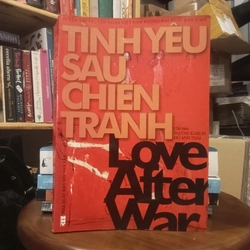 LOVE AFTER WAR (TÌNH YÊU SAU CHIẾN TRANH) - Wayne Karlin & Hồ Anh Thái (Chủ biên)