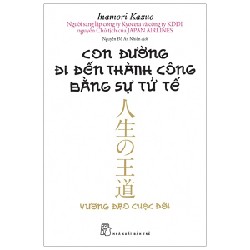 Con Đường Đi Đến Thành Công Bằng Sự Tử Tế - Inamori Kazuo 69770