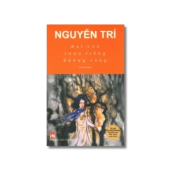 Mạt cưa, rượu trắng, đường vàng - Nguyễn Trí