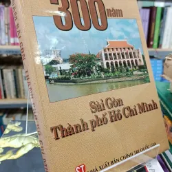 300 NĂM SÀI GÒN - THÀNH PHỐ HỒ CHÍ MINH