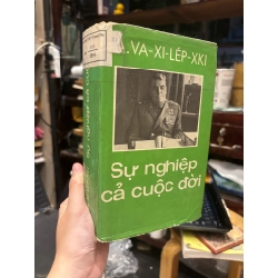 Sự nghiệp cả cuộc đời - A.Va Xi Lép Xki (Nxb Tiến Bộ) 127458