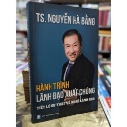 Hành trình lãnh đạo xuất chúng - Ts. Nguyễn Hà Bằng