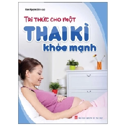 Tri Thức Cho Một Thai Kì Khỏe Mạnh - Châu Nguyên 296357