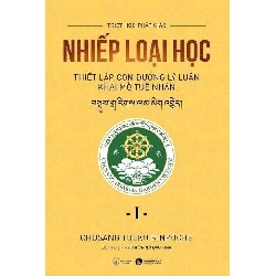 (TẶNG BOOKMARK) Nhiếp loại học I - Thiết lập con đường lý luận khai mở tuệ nhãn Chusang Tulku Rinpoche TÂM LINH - TÔN GIÁO - THIỀN