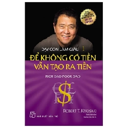 Đọc sách cùng PK - Sách Dạy con làm giàu 01 - Để không có tiền vẫn tạo ra tiền - Robert T Kiyosaki 2023 New 100%  - Nhà xuất bản Trẻ 252055