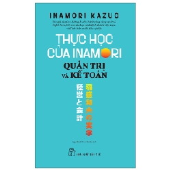 Thực Học Của Inamori Kazuo: Quản Trị Và Kế Toán - Inamori Kazuo