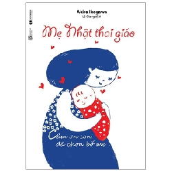 Mẹ Nhật Thai Giáo (Cảm Ơn Con Đã Chọn Bố Mẹ) - Akira Ikegawa (Mới 100%) Dành cho mẹ bầu, Thái Hà Books - SÁCH ĐẠI HỌC