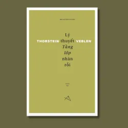 Lý thuyết tầng lớp nhàn rỗi - Thorstein Veblen, Anh Hoa dịch 939092