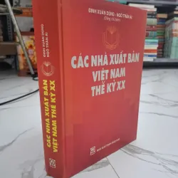 Các Nhà Xuất Bản Việt Nam Thế Kỷ XX - Đinh Xuân Dũng, Ngô Trần Ái - Lịch sử Xuất bản 701370
