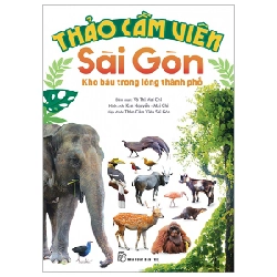 Thảo Cầm Viên Sài Gòn - Kho Báu Trong Lòng Thành Phố - Võ Thị Mai Chi, Kan Nguyễn