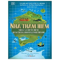 Nhà Thám Hiểm - Những Câu Chuyện Thú Vị Về Các Nhà Du Hành Vĩ Đại Nhất Thế Giới (Bìa Cứng) - Nellie Huang, Jessamy Hawke 185738