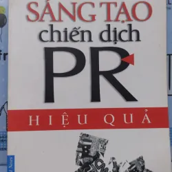 Sách: Sáng tạo chiến dịch PR - TG: Anne Gregory (B3)