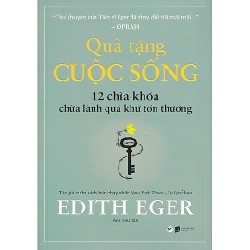 Quà Tặng Cuộc Sống - 12 Chìa Khóa Chữa Lành Quá Khứ Tổn Thương - Edith Eger 133074