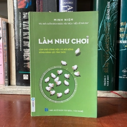 II Sách Kỹ Năng: Làm Như Chơi - Minh Niệm - 2016