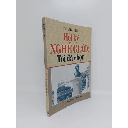 Hồi ký nghề giáo tôi đã chọn mới 90% 2007 HCM.ANTQ1409
