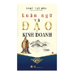 Luận ngữ và đạo kinh doanh - Nghê Thế Hòa