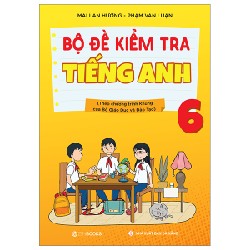 Bộ Đề Kiểm Tra Tiếng Anh 6 (Theo Chương Trình Khung Của Bộ Giáo Dục Và Đào Tạo) - Mai Lan Hương, Phạm Văn Luận 147536