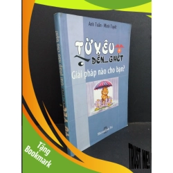 (TẶNG BOOKMARK) Từ yêu đến ... ghét giải pháp nào cho bạn mới 80% bẩn bìa, ố, tróc bìa, có chữ ký 2003 RBK2811 Anh Tuấn - Minh Tuyết TÂM LÝ