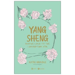 Yang Sheng - Dưỡng Lành Cơ Thể, Làm Đẹp Tâm Hồn - Katie Brindle 143085