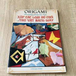 ORIGAMI PHƯƠNG PHÁP TỰ HỌC XẾP CÁC LOẠI ĐỒ CHƠI VÀ THÚ VẬT BẰNG GIẤY ( Bà Tuyết Vinh)