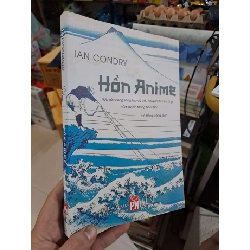 Hồn Anime - Hợp Tác Cùng Sáng Tạo Và Câu Chuyện Thành Công Của Truyền Thông Nhật Bản - Ian Condry - 2024 mới 80% ẫm - VĂN HỌC - HMT3012